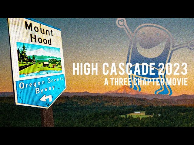 High Cascade 2023 : A Three Chapter Movie