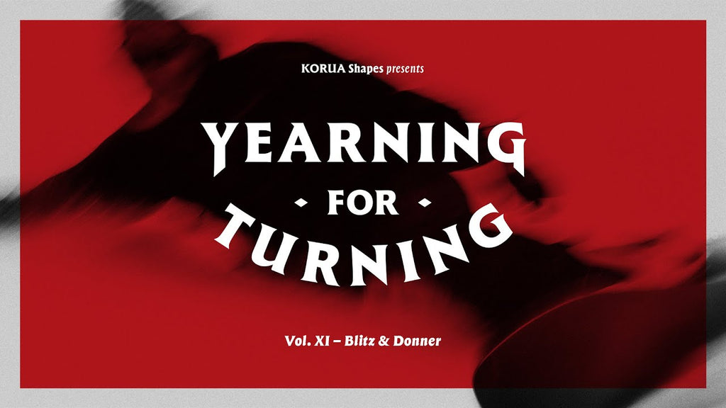 KORUA Shapes – YEARNING FOR TURNING VOL. 11 – Blitz & Donner